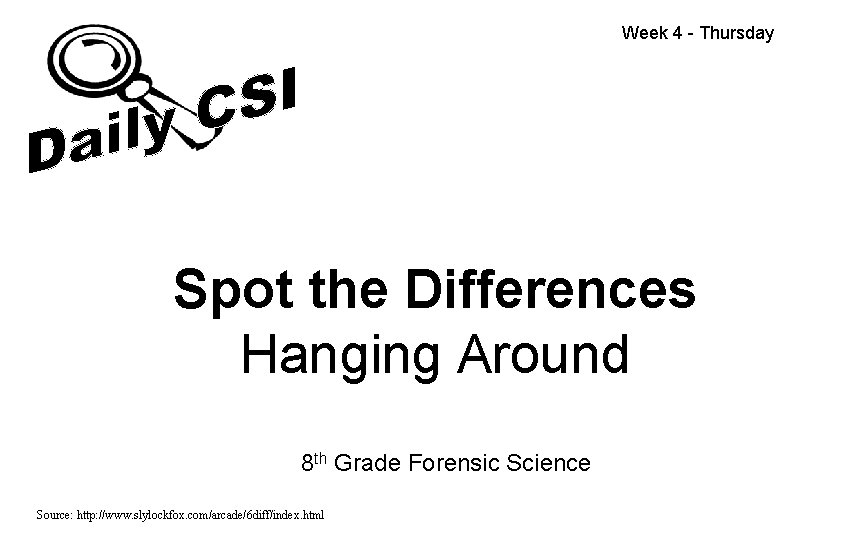 Week 4 - Thursday Spot the Differences Hanging Around 8 th Grade Forensic Science