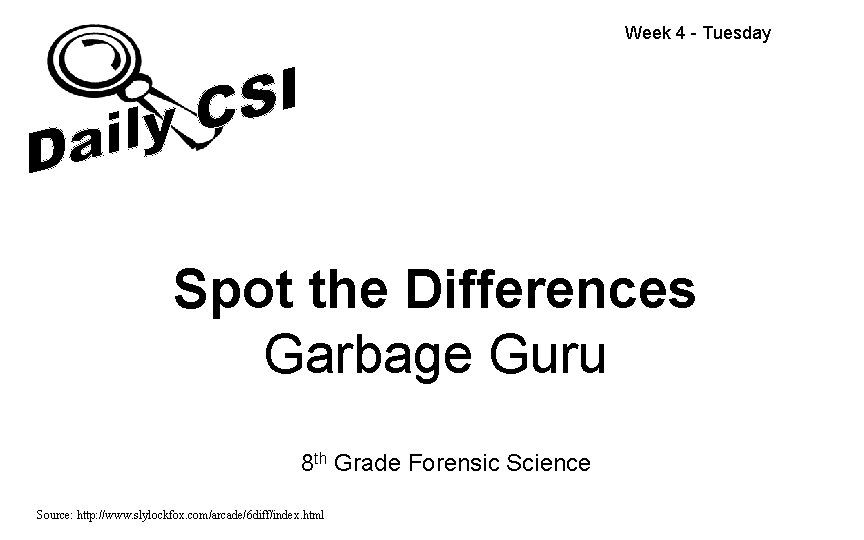 Week 4 - Tuesday Spot the Differences Garbage Guru 8 th Grade Forensic Science