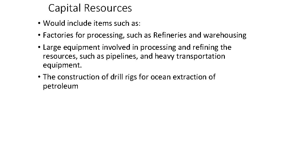 Capital Resources • Would include items such as: • Factories for processing, such as