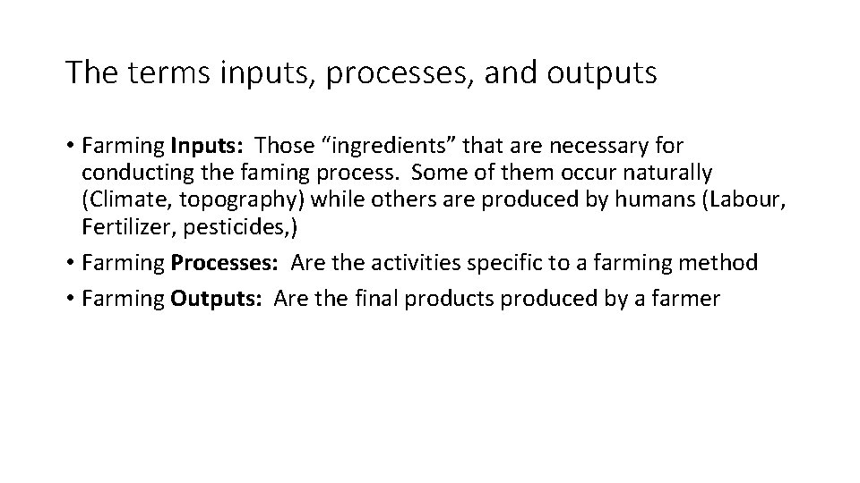 The terms inputs, processes, and outputs • Farming Inputs: Those “ingredients” that are necessary