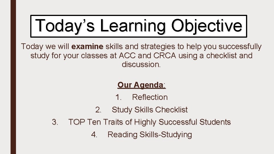 Today’s Learning Objective Today we will examine skills and strategies to help you successfully