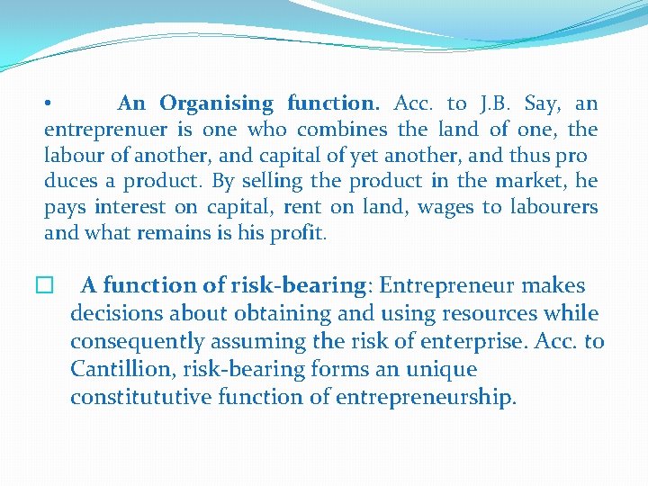  • An Organising function. Acc. to J. B. Say, an entreprenuer is one