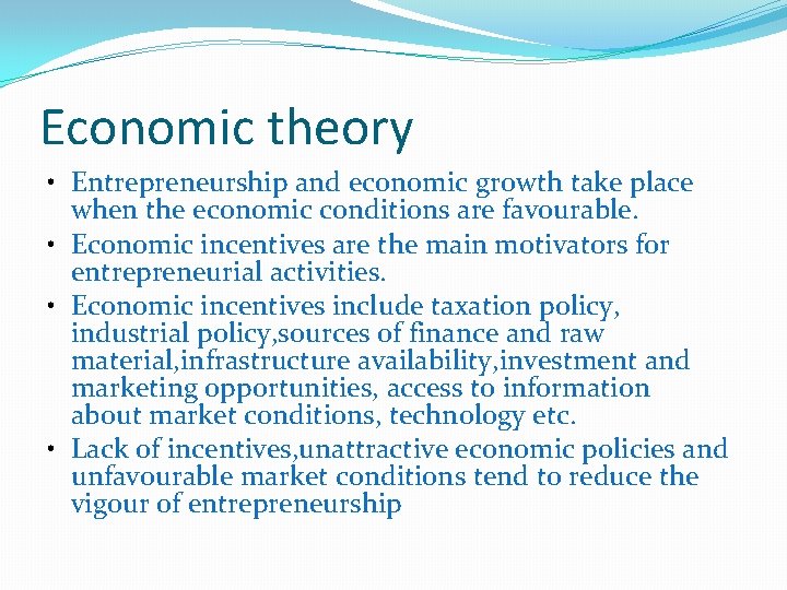 Economic theory • Entrepreneurship and economic growth take place when the economic conditions are