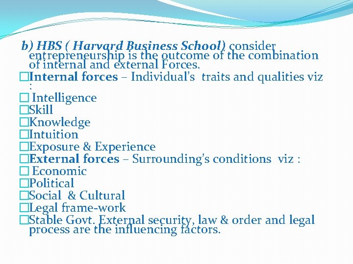 b) HBS ( Harvard Business School) consider entrepreneurship is the outcome of the combination