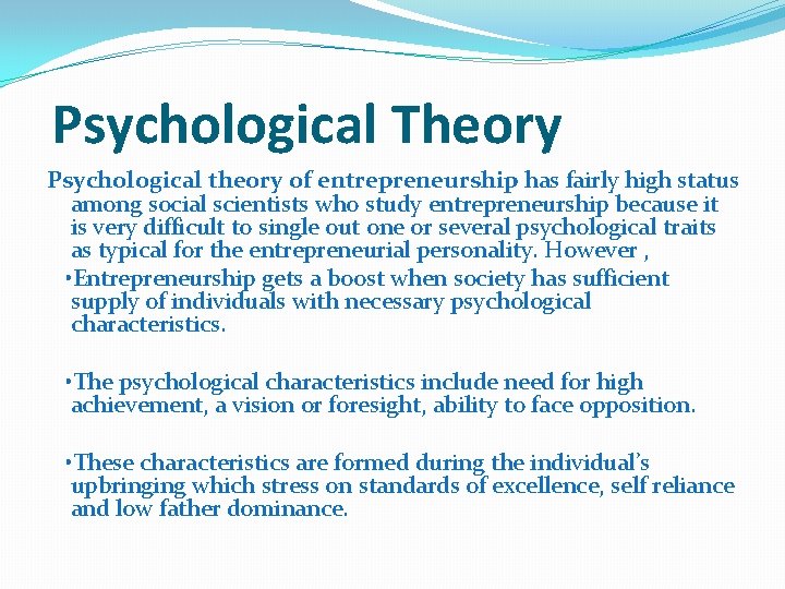 Psychological Theory Psychological theory of entrepreneurship has fairly high status among social scientists who