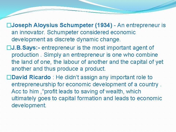 �Joseph Aloysius Schumpeter (1934) - An entrepreneur is an innovator. Schumpeter considered economic development