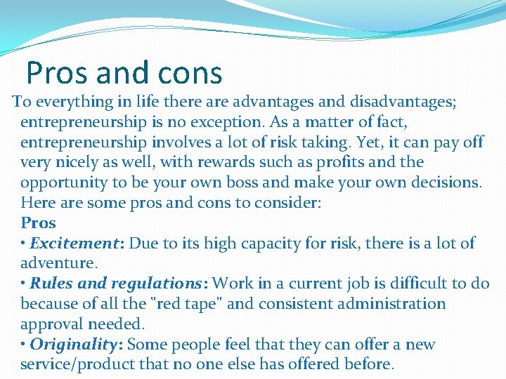 Pros and cons To everything in life there advantages and disadvantages; entrepreneurship is no