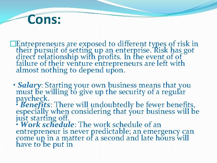 Cons: �Entrepreneurs are exposed to different types of risk in their pursuit of setting