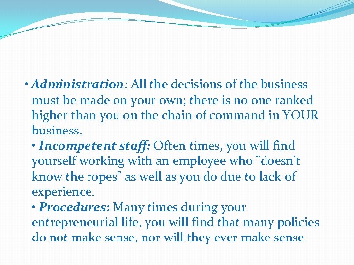  • Administration: All the decisions of the business must be made on your