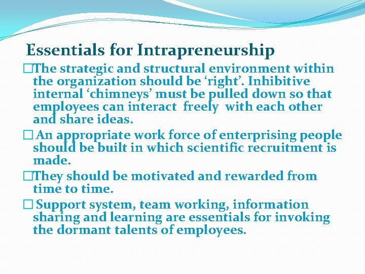 Essentials for Intrapreneurship �The strategic and structural environment within the organization should be ‘right’.