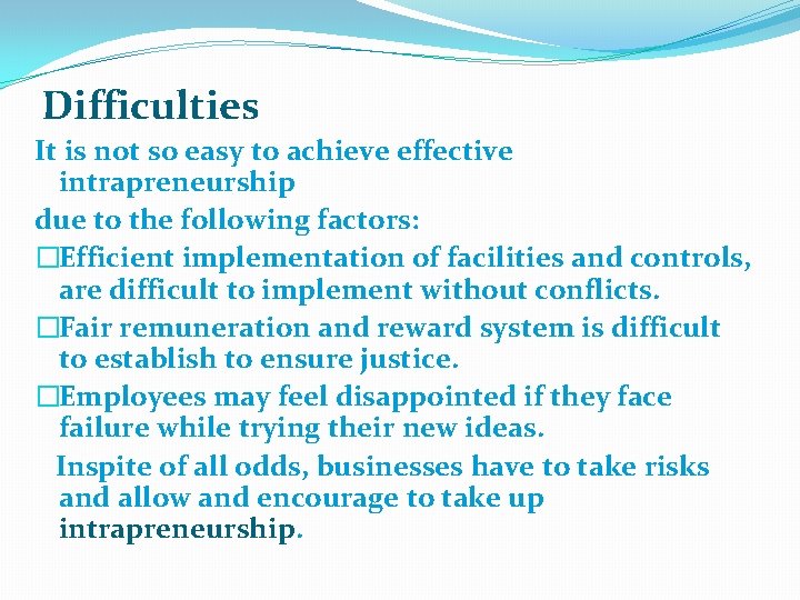 Difficulties It is not so easy to achieve effective intrapreneurship due to the following