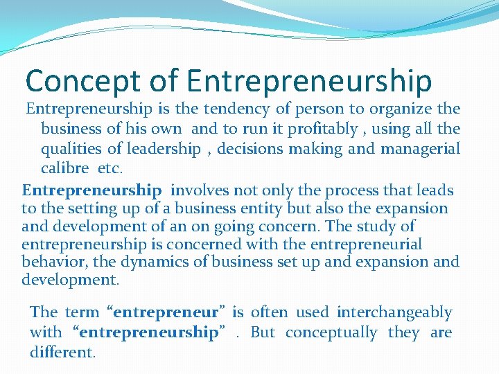 Concept of Entrepreneurship is the tendency of person to organize the business of his
