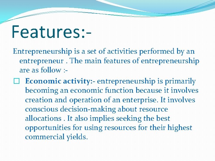 Features: Entrepreneurship is a set of activities performed by an entrepreneur. The main features