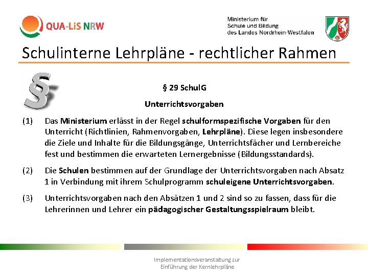 Schulinterne Lehrpläne - rechtlicher Rahmen § 29 Schul. G Unterrichtsvorgaben (1) Das Ministerium erlässt