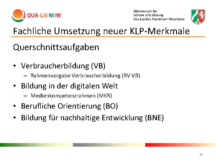 Fachliche Umsetzung neuer KLP-Merkmale Querschnittsaufgaben • Verbraucherbildung (VB) – Rahmenvorgabe Verbraucherbildung (RV VB) •