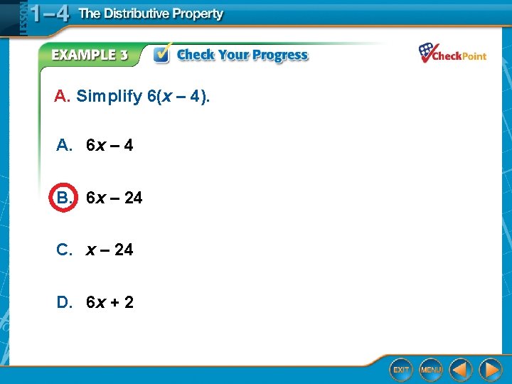 A. Simplify 6(x – 4). A. 6 x – 4 B. 6 x –