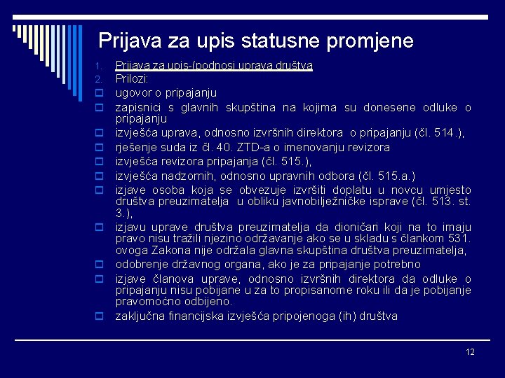 Prijava za upis statusne promjene 1. 2. Prijava za upis-(podnosi uprava društva Prilozi: o