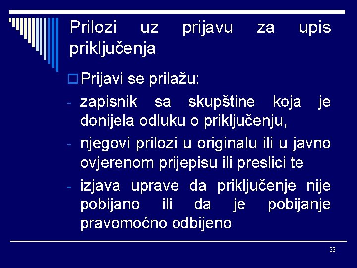 Prilozi uz priključenja prijavu za upis o Prijavi se prilažu: - zapisnik sa skupštine