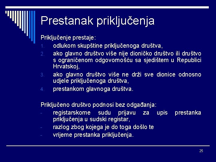 Prestanak priključenja Priključenje prestaje: 1. odlukom skupštine priključenoga društva, 2. ako glavno društvo više