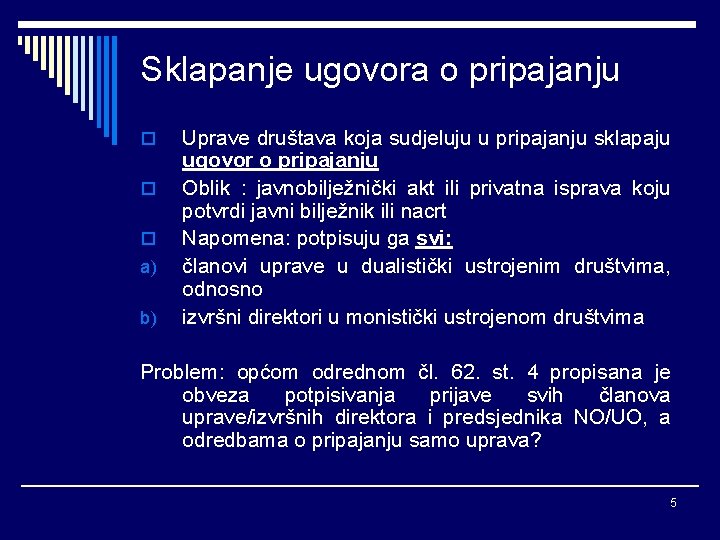 Sklapanje ugovora o pripajanju o o o a) b) Uprave društava koja sudjeluju u