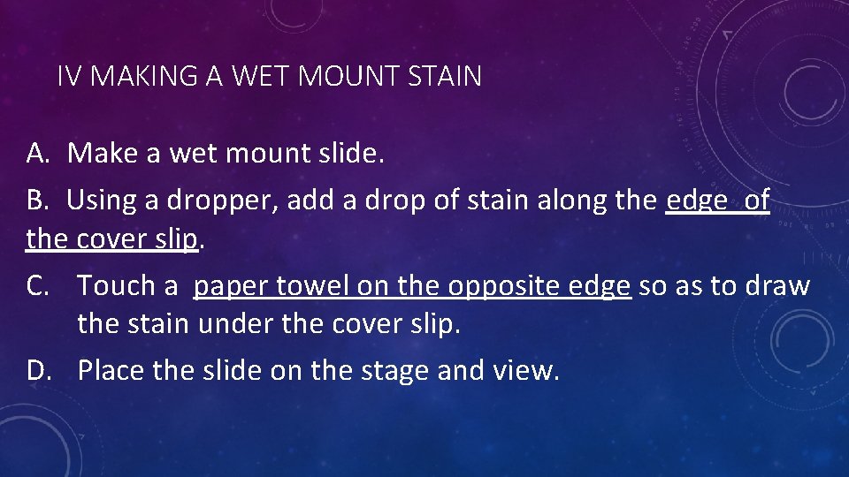 IV MAKING A WET MOUNT STAIN A. Make a wet mount slide. B. Using