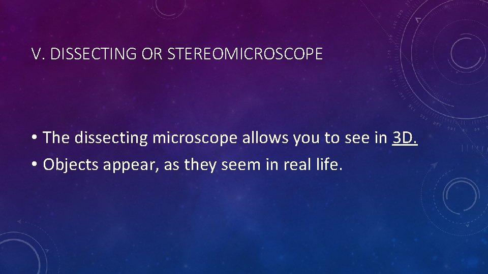 V. DISSECTING OR STEREOMICROSCOPE • The dissecting microscope allows you to see in 3