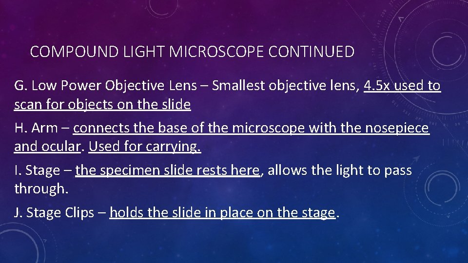 COMPOUND LIGHT MICROSCOPE CONTINUED G. Low Power Objective Lens – Smallest objective lens, 4.