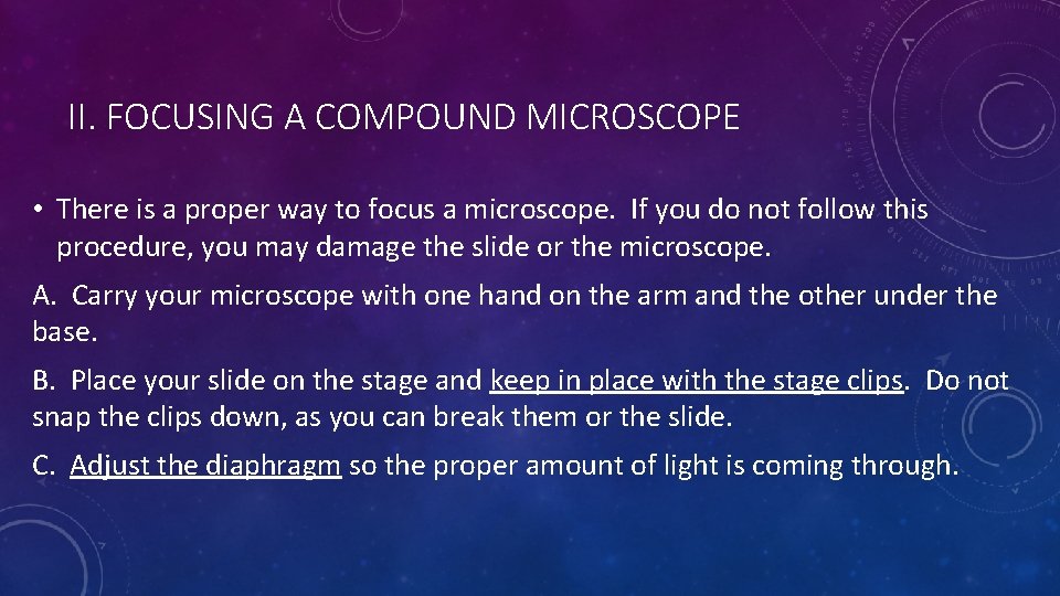 II. FOCUSING A COMPOUND MICROSCOPE • There is a proper way to focus a