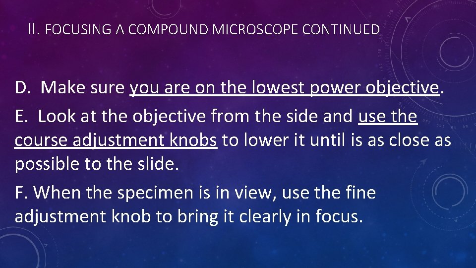 II. FOCUSING A COMPOUND MICROSCOPE CONTINUED D. Make sure you are on the lowest