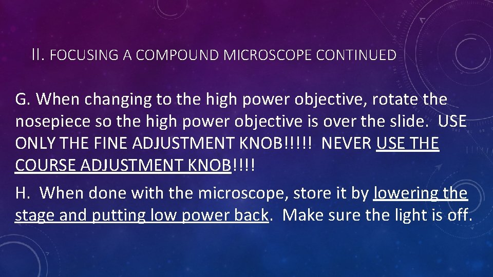 II. FOCUSING A COMPOUND MICROSCOPE CONTINUED G. When changing to the high power objective,