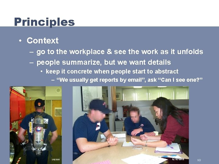 Principles • Context – go to the workplace & see the work as it