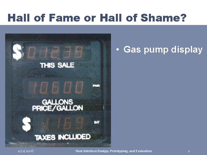 Hall of Fame or Hall of Shame? • Gas pump display 10/2/2008 User Interface