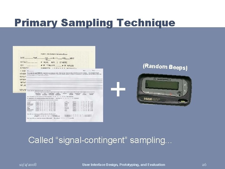 Primary Sampling Technique (Random Beeps) + Called “signal-contingent” sampling. . . 10/2/2008 User Interface