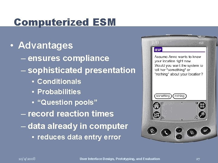Computerized ESM • Advantages – ensures compliance – sophisticated presentation • Conditionals • Probabilities