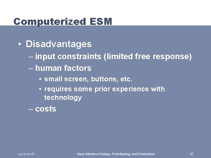 Computerized ESM • Disadvantages – input constraints (limited free response) – human factors •