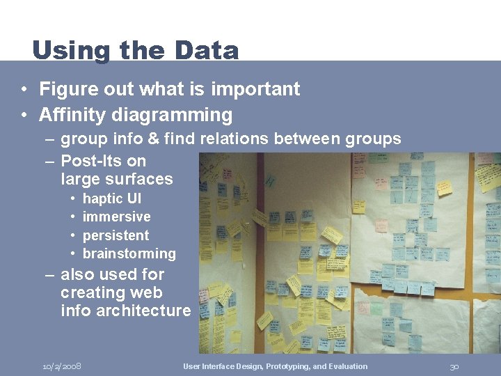 Using the Data • Figure out what is important • Affinity diagramming – group
