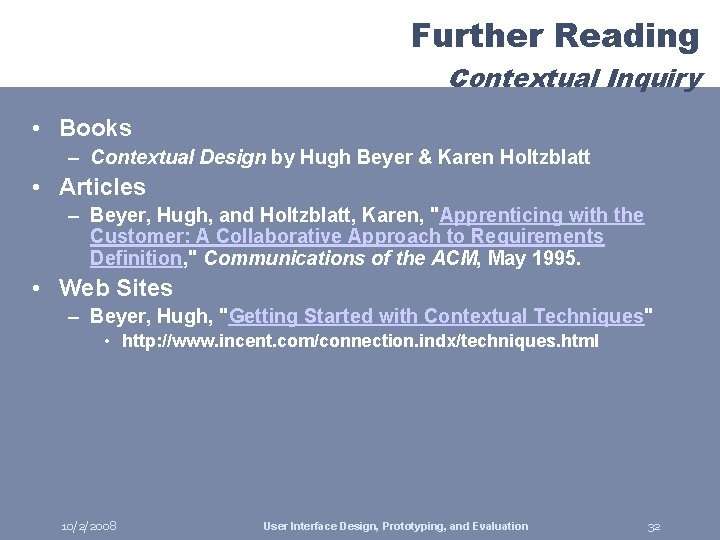 Further Reading Contextual Inquiry • Books – Contextual Design by Hugh Beyer & Karen