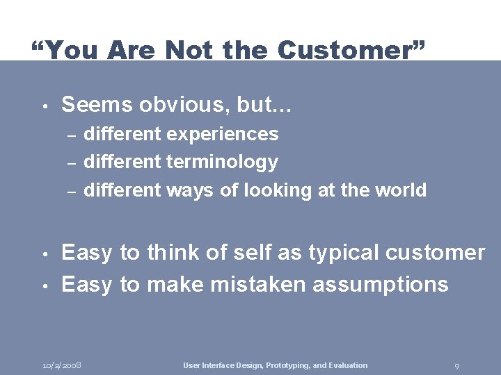 “You Are Not the Customer” • Seems obvious, but… – – – • •