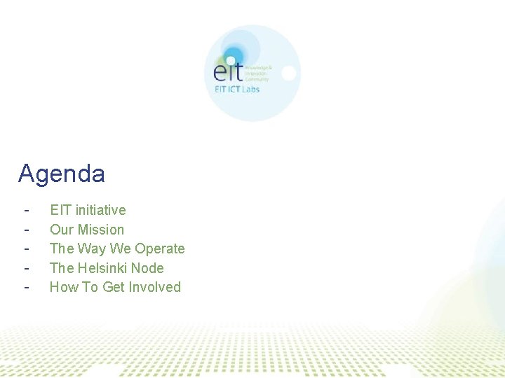 Agenda - EIT initiative Our Mission The Way We Operate The Helsinki Node How