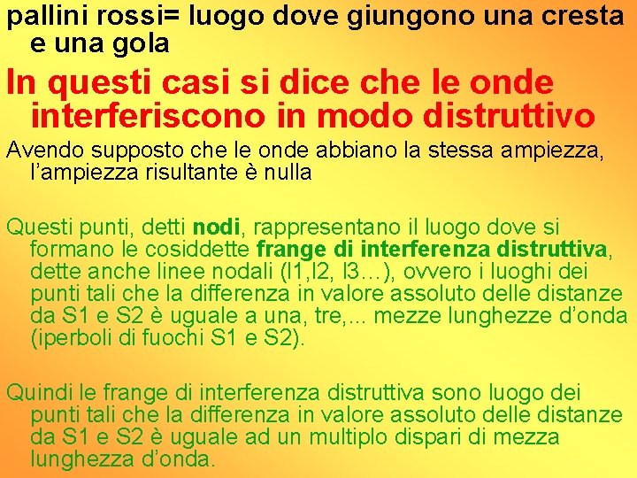 pallini rossi= luogo dove giungono una cresta e una gola In questi casi si