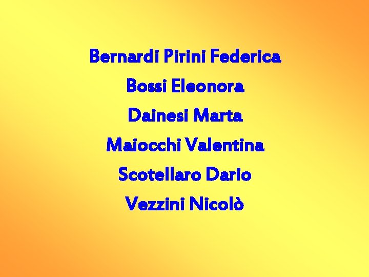 Bernardi Pirini Federica Bossi Eleonora Dainesi Marta Maiocchi Valentina Scotellaro Dario Vezzini Nicolò 