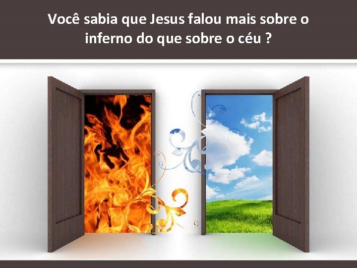 Você sabia que Jesus falou mais sobre o inferno do que sobre o céu