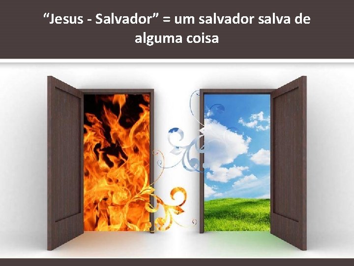 “Jesus - Salvador” = um salvador salva de alguma coisa 
