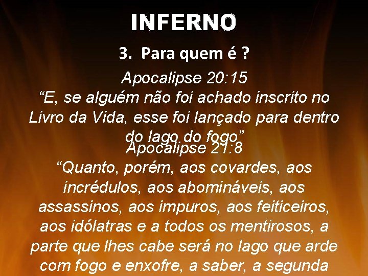 3. Para quem é ? Apocalipse 20: 15 “E, se alguém não foi achado