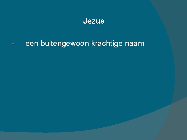 Jezus - een buitengewoon krachtige naam 