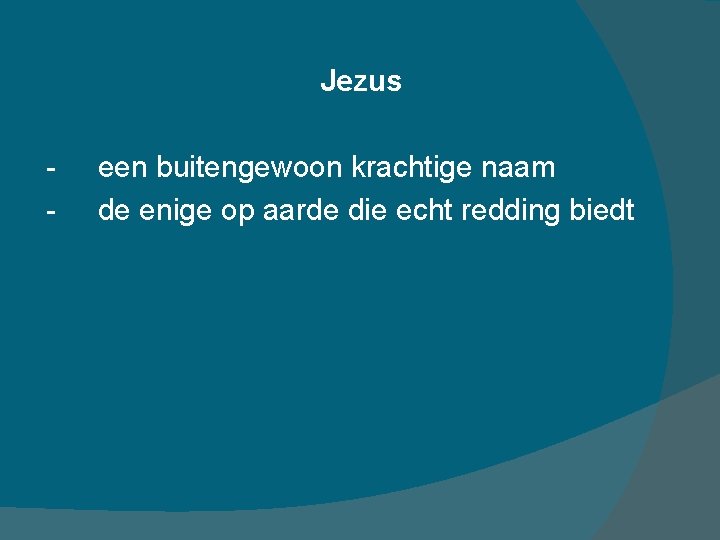 Jezus - een buitengewoon krachtige naam de enige op aarde die echt redding biedt