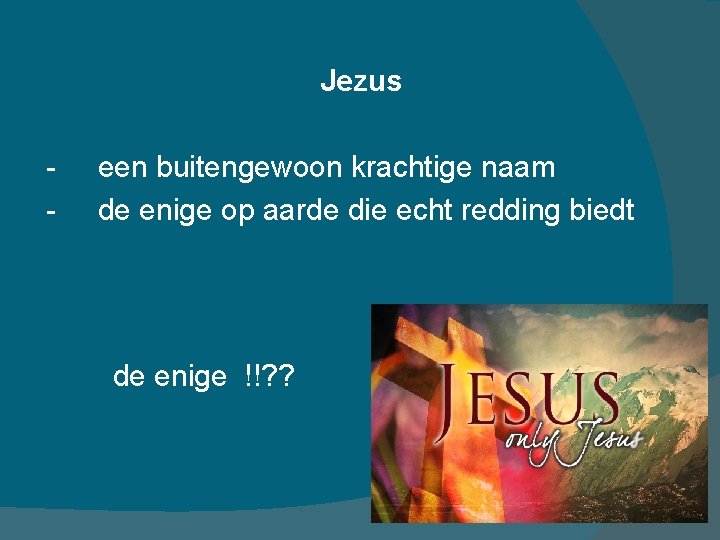 Jezus - een buitengewoon krachtige naam de enige op aarde die echt redding biedt