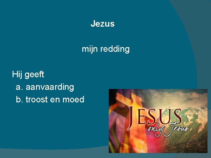 Jezus mijn redding Hij geeft a. aanvaarding b. troost en moed 