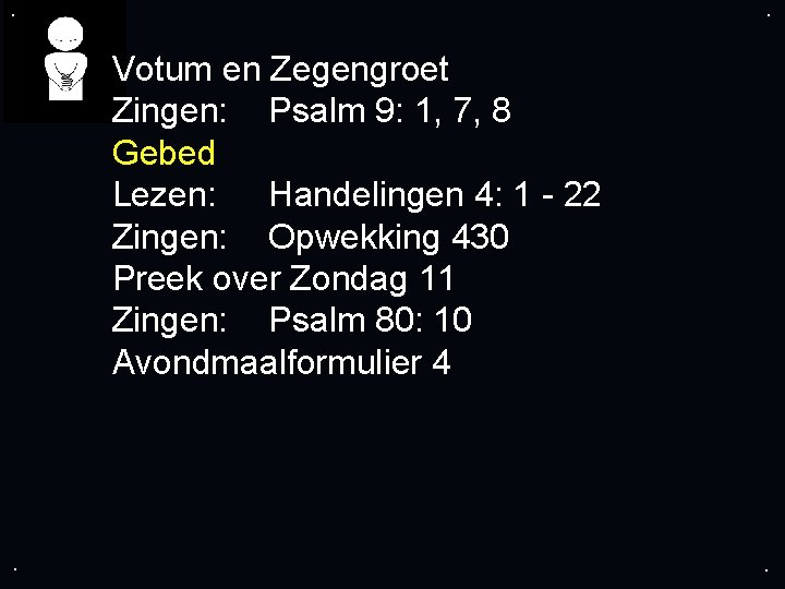 . . Votum en Zegengroet Zingen: Psalm 9: 1, 7, 8 Gebed Lezen: Handelingen