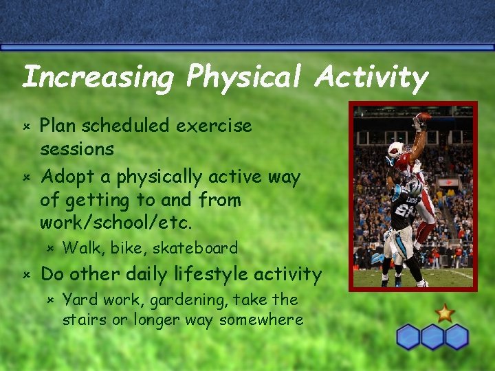 Increasing Physical Activity Plan scheduled exercise sessions û Adopt a physically active way of